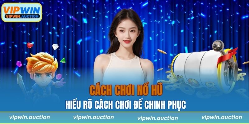 Anh em nên hiểu rõ cách chơi trước khi chinh phục hũ lớn