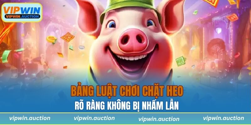 Bảng luật chơi chặt heo rõ ràng không bị nhầm lẫn