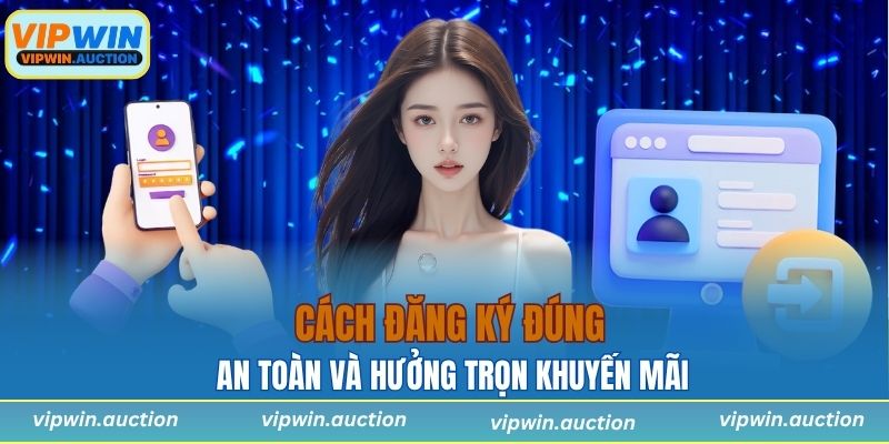 Cách đăng ký đúng giúp tài khoản an toàn và hưởng trọn khuyến mãi