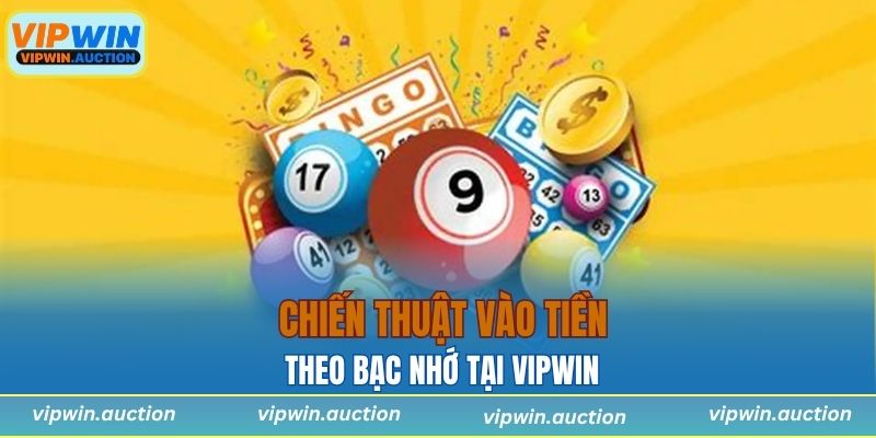 Chiến thuật vào tiền theo bạc nhớ tại VIPWIN