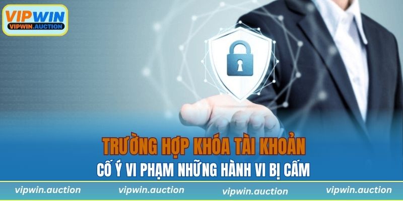 Cố ý vi phạm những hành vi bị cấm sẽ bị khóa tài khoản