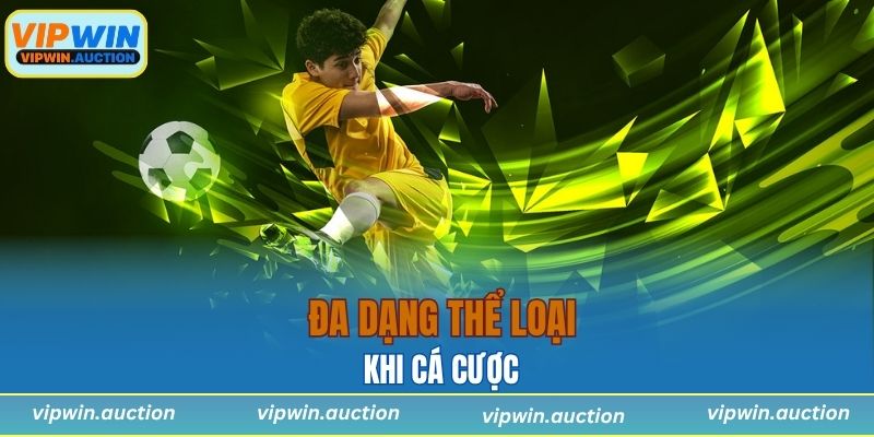 Đa dạng thể loại khi cá cược