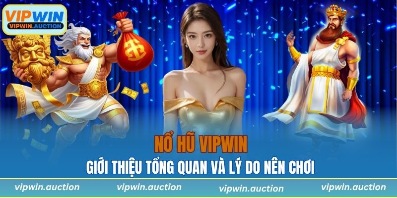 Giới thiệu tổng quan về game nổ hũ dễ thắng và lý do nên chơi tại VIPWIN