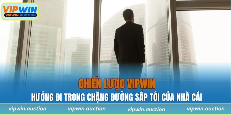 Hướng đi chiến lược trong chặng đường sắp tới của nhà cái