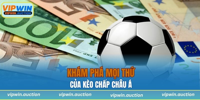 Khám phá mọi thứ của kèo chấp châu Á