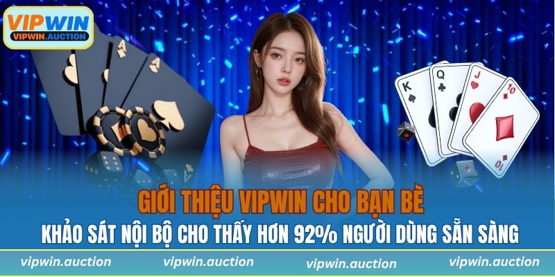 Khảo sát nội bộ cho thấy hơn 92% người dùng sẵn sàng giới thiệu VIPWIN cho bạn bè