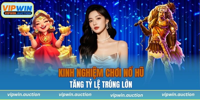 Một số kinh nghiệm giúp anh em tăng tỷ lệ trúng lớn khi chơi game nổ hũ