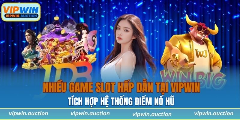Nhiều game slot hấp dẫn tích hợp hệ thống điểm nổ hũ