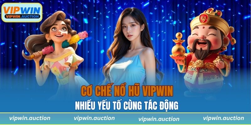 Nhiều yếu tố cùng tác động đến cơ chế nổ hũ tại VIPWIN