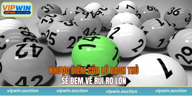 Nhược điểm của lô bạch thủ sẽ đem về rủi ro lớn