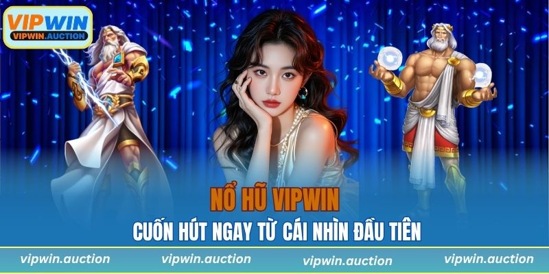 Nổ hũ VIPWIN cuốn hút ngay từ cái nhìn đầu tiên