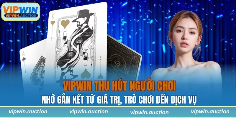 VIPWIN thu hút người chơi nhờ gắn kết từ giá trị, trò chơi đến dịch vụ