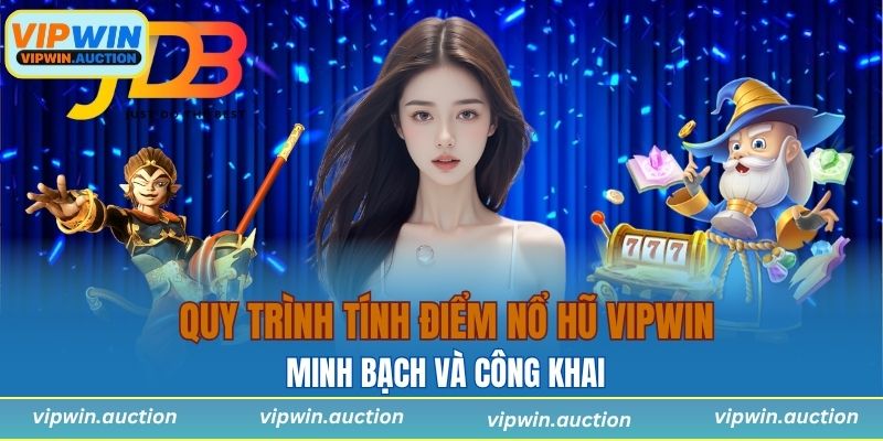 VIPWIN áp dụng quy trình tính điểm minh bạch và công khai