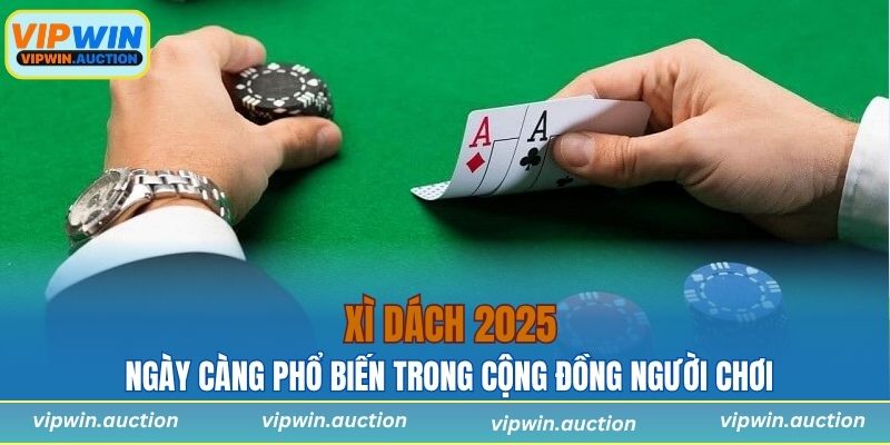 Xì dách ngày càng được ưa chuộng và trở thành lựa chọn quen thuộc
